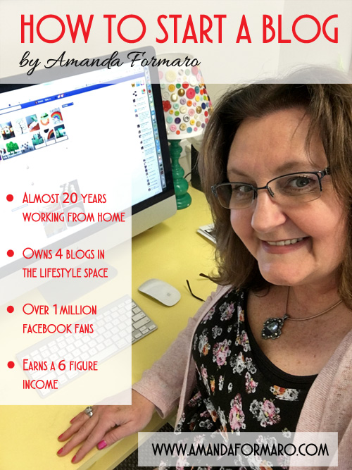 How to Start a Blog - from Amanda Formaro, 20 years working from home earning a 6-figure income from blogging!